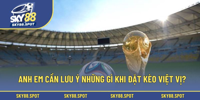 Anh em cần lưu ý những gì khi đặt kèo việt vị?