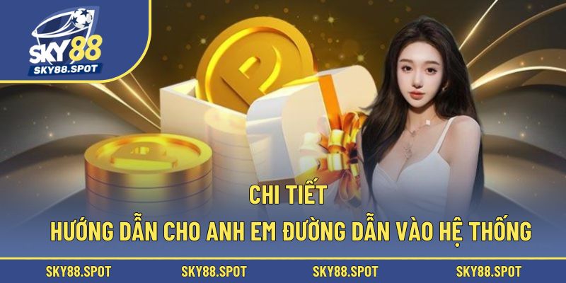 Chi tiết hướng dẫn cho anh em đường dẫn vào hệ thống