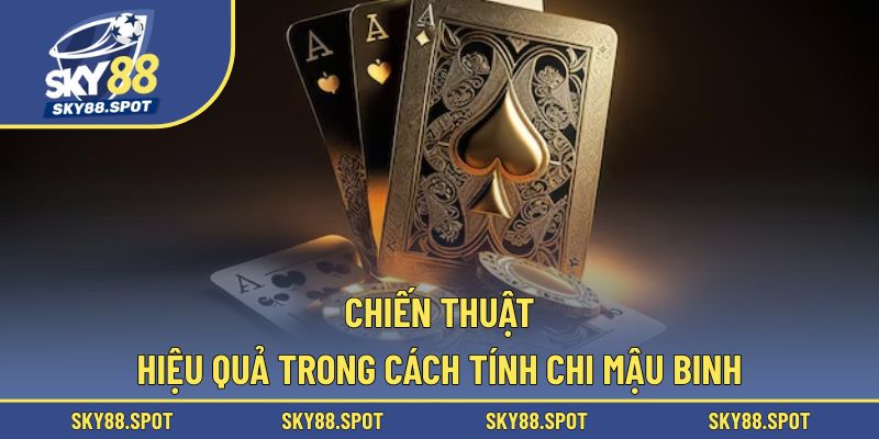 Kinh nghiệm để anh em áp dụng cách tính chi mậu binh hiệu quả