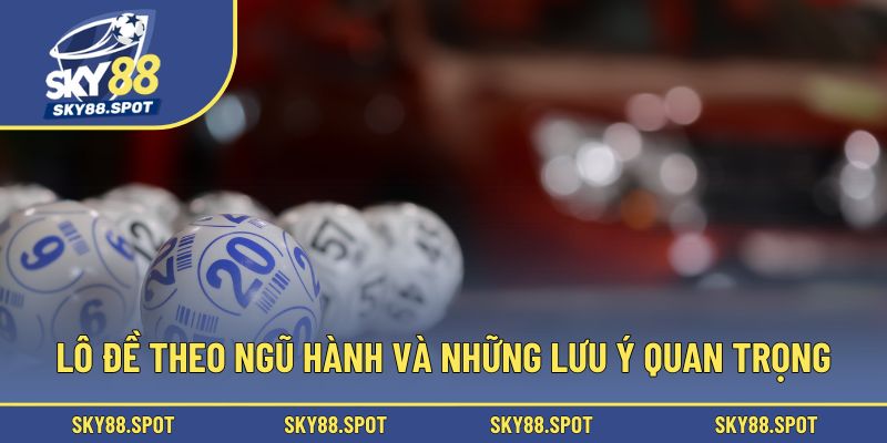 Lô đề theo ngũ hành và những lưu ý quan trọng