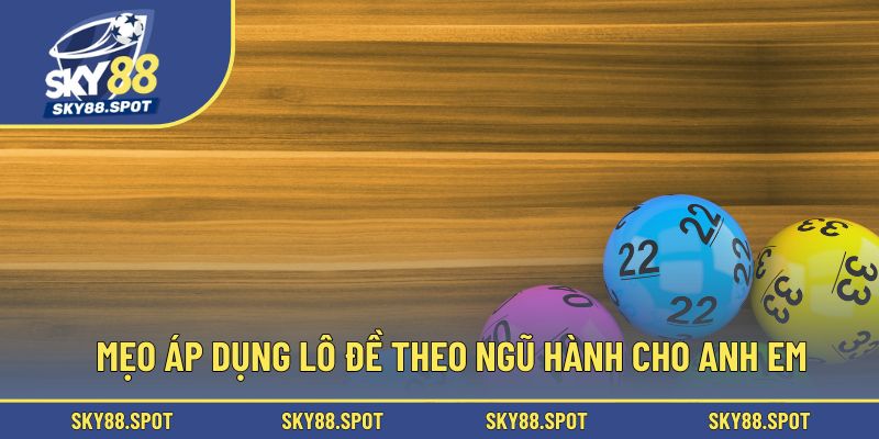 Mẹo áp dụng lô đề theo ngũ hành cho anh em
