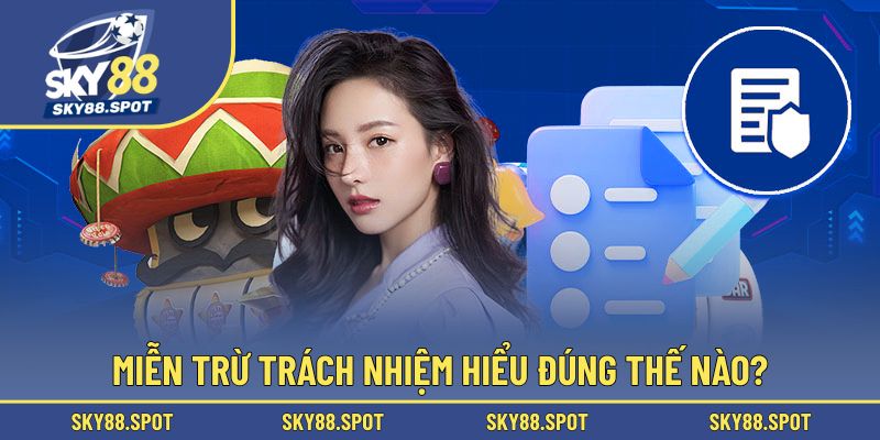 Giải mã định nghĩa miễn trừ trách nhiệm