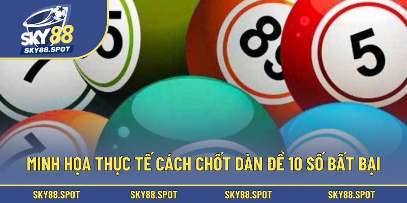 Minh họa thực tế cách chốt dàn đề 10 số bất bại
