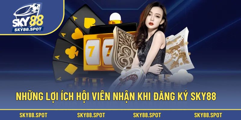 Những lợi ích hội viên nhận được khi đăng ký SKY88