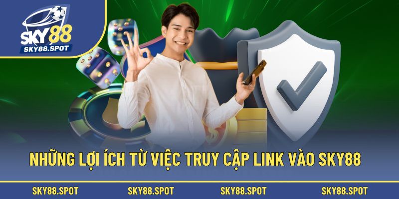 Những lợi ích từ việc truy cập link vào SKY88