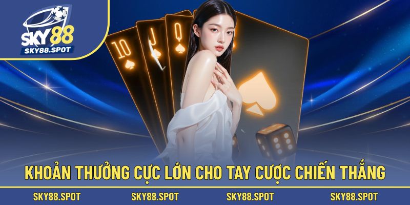 Khoản thưởng cực lớn cho tay cược chiến thắng