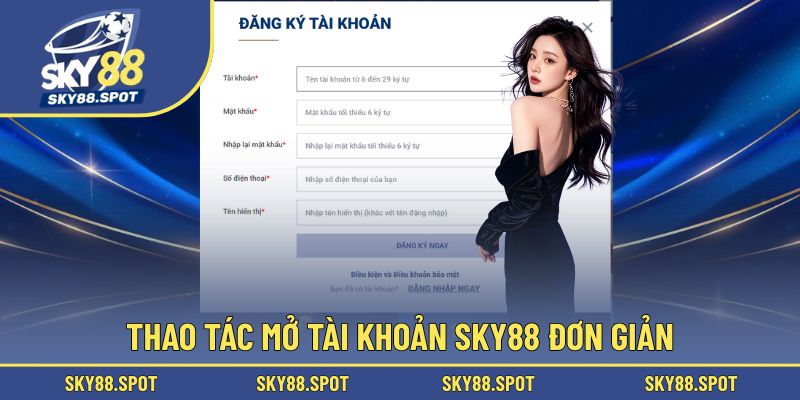 Thao tác mở tài khoản SKY88 đơn giản