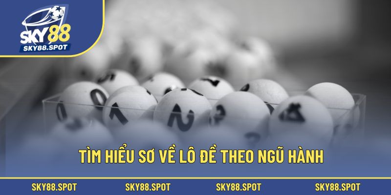 Tìm hiểu sơ về lô đề theo ngũ hành
