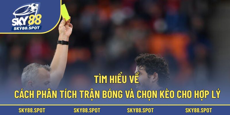 Tìm hiểu về cách phân tích trận bóng và chọn kèo cho hợp lý