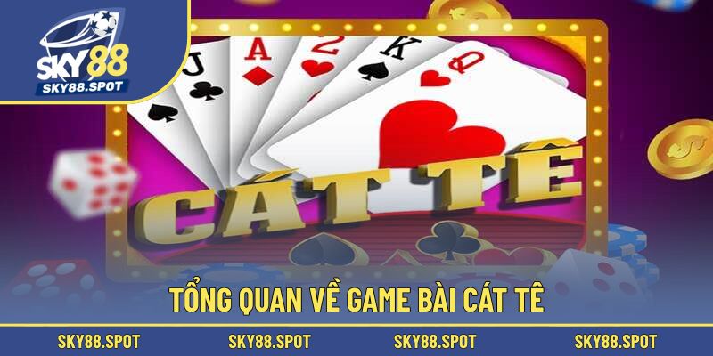 Tìm hiểu game bài cát tê là gì?
