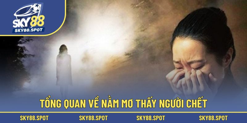 Sơ lược về nằm mơ thấy người chết