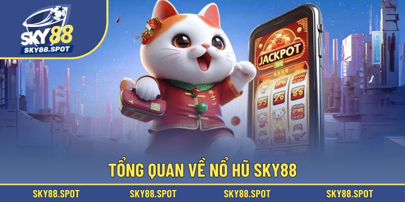 Khái quát chung về nổ hũ SKY88