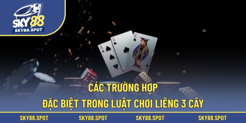 Những tình huống ngoại lệ thường gặp trong liêng 3 cây
